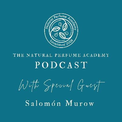 NPA Podcast Revival: From Galway to Mexico City-Exploring Natural Perfumery with Salomón Murow (ParfoLab)