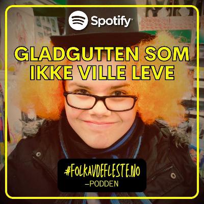 Gladgutten som ikke ville leve (E07)