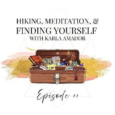 Hiking, Meditation, and Finding Yourself with Karla Amador Hiking, Meditation, and Finding Yourself with Karla Amador