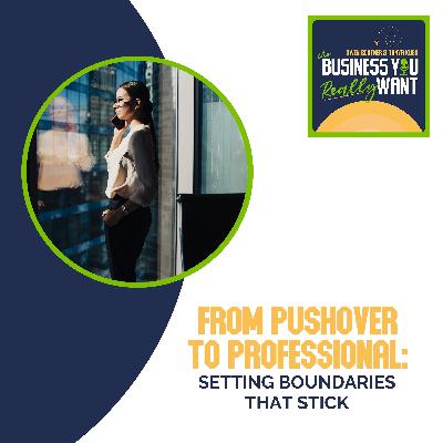 From Pushover To Professional: Setting Boundaries That Stick