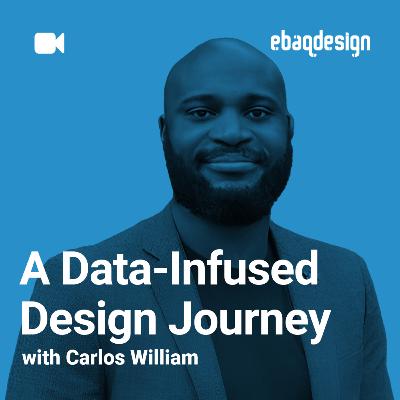 A Data-Infused Design Journey with Carlos Williams A Data-Infused Design Journey with Carlos Williams