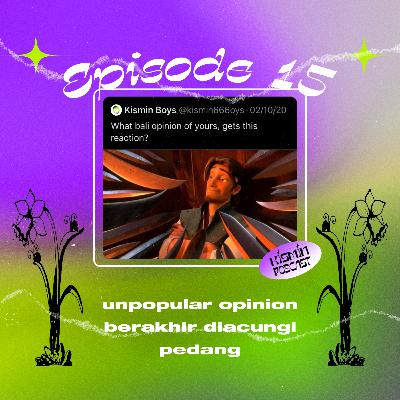 Eps 15 - Unpopular Opinion Berakhir Diacungi Pedang