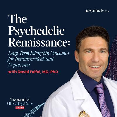 Behind the Manuscript: The Psychedelic Renaissance and Treatment-Resistant Depression with David Feifel, MD, PhD
