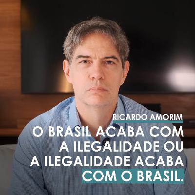 Shot Econômico #357 – Ou o Brasil acaba com a ilegalidade ou a ilegalidade acaba com o Brasil
