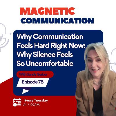Why Communication Feels Hard Right Now: Why Silence Feels So Uncomfortable