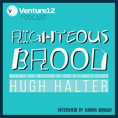 V12. 4:7 Righteous Brood - Making the Mission of God a Family Story- Hugh Halter V12. 4:7 Righteous Brood - Making the Mission of God a Family Story- Hugh Halter