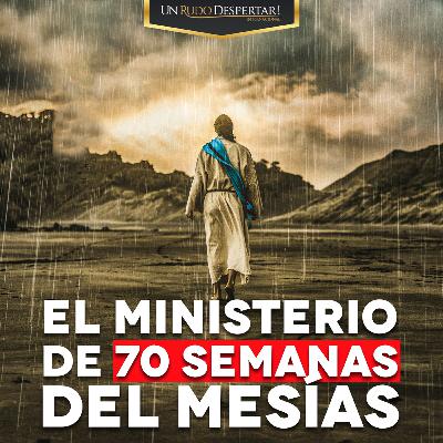 Las 70 Semanas del Ministerio del Mesías - URD Podcast #165