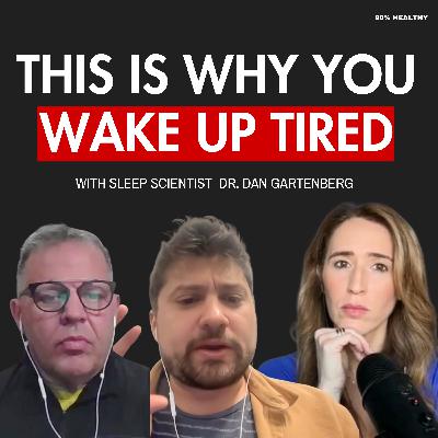 The Reason You Wake Up Tired (Even After 8 Hours) | Ep 49 with Sleep Scientist Dr. Dan Gartenberg The Reason You Wake Up Tired (Even After 8 Hours) | Ep 49 with Sleep Scientist Dr. Dan Gartenberg