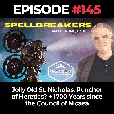 Spellbreakers Ep.145 :Jolly Old St. Nicholas, Puncher of Heretics? + 1700 Years since the Council of Nicaea