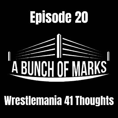 A Bunch of Marks Episode 20: Wrestlemania 41 Thoughts