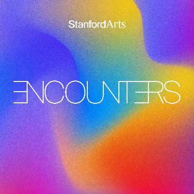 Introducing "Encounters," a new limited series podcast exploring art-science collaboration from Stanford Arts Introducing "Encounters," a new limited series podcast exploring art-science collaboration from Stanford Arts