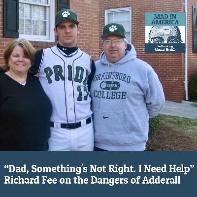 "Dad, Something's Not Right. I Need Help"- Richard Fee on the Dangers of Adderall "Dad, Something's Not Right. I Need Help"- Richard Fee on the Dangers of Adderall