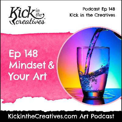 Ep 148 Mindset and Your Art