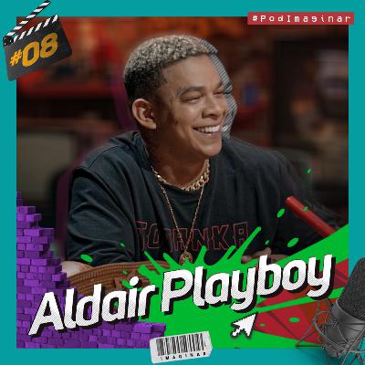 #08 ALDAIR PLAYBOY | Pod IMAGINAR #08 ALDAIR PLAYBOY | Pod IMAGINAR