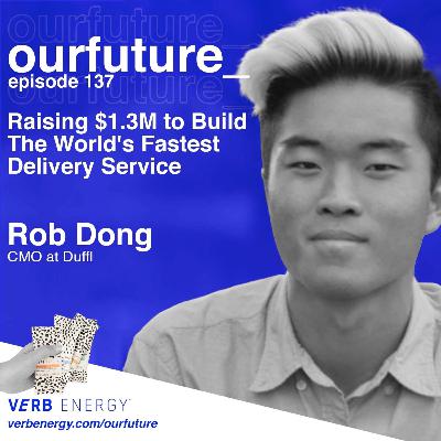 #137 $5M UCLA Startup is Revolutionizing Delivery w/ Rob Dong, CMO of Duffl