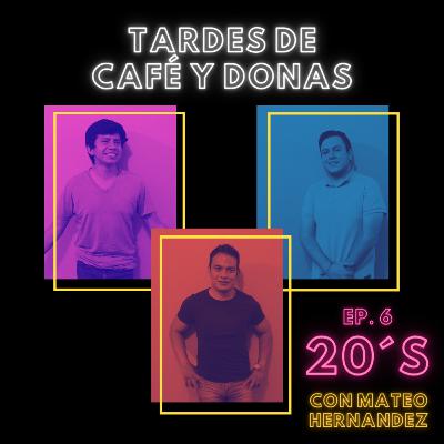 Tardes de Café y Donas | EP. 6 | "20´s" con Mateo Hernández