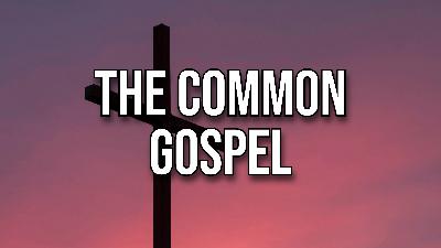 The Common Gospel The Common Gospel