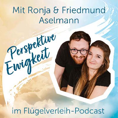 Perspektive Ewigkeit - mit Ronja & Friedmund Aselmann