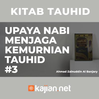 Upaya Nabi Menjaga Kemurnian Tauhid #3 - Ust. Ahmad Zainuddin, Lc