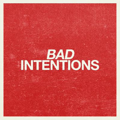 Bad Intentions Bad Intentions