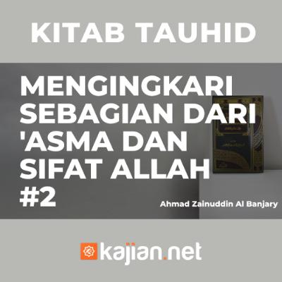 Mengingkari sebagian dari 'Asma dan Sifat Allah #2 - Ustadz Ahmad Zainuddin Al Banjary