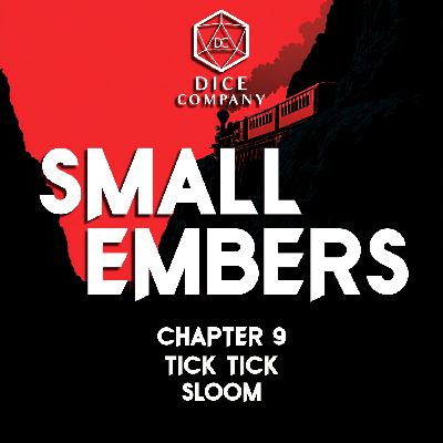 Chapter 9: Tick Tick Sloom - Small Embers Campaign