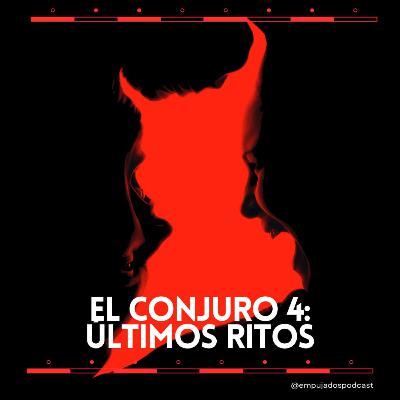 194.El Conjuro 4: Ultimos Ritos
