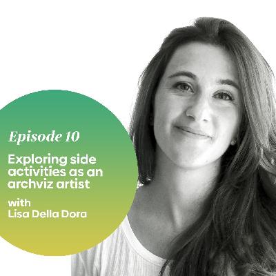 Episode 10 - Exploring side activities as an Archviz Artist - With Lisa Della Dora Episode 10 - Exploring side activities as an Archviz Artist - With Lisa Della Dora