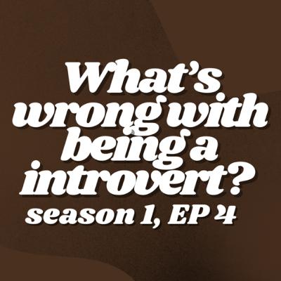 (S1, E4) - What's wrong with being a introvert?