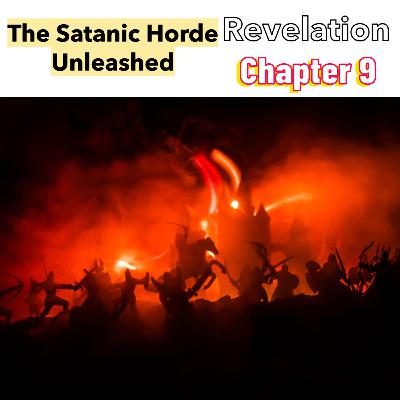 PODCAST - The Satanic Horde Unleashed - The Fifth and Sixth Trumpets - Revelation Chapter 9 PODCAST - The Satanic Horde Unleashed - The Fifth and Sixth Trumpets - Revelation Chapter 9