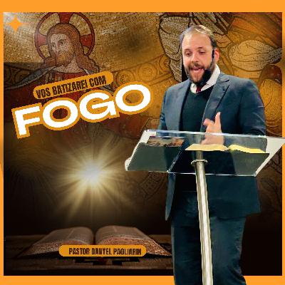 Pastor Danyel Pagliarin - Vos batizarei com Fogo