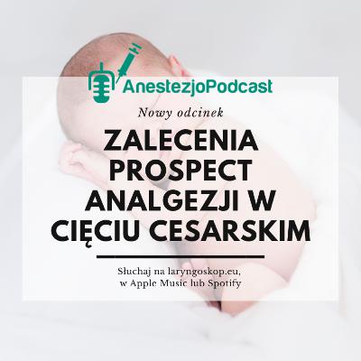 Odcinek 88 - Wytyczne PROSPECT analgezji w planowym cięciu cesarskim Odcinek 88 - Wytyczne PROSPECT analgezji w planowym cięciu cesarskim