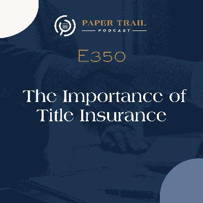 350 | The Importance of Title Insurance