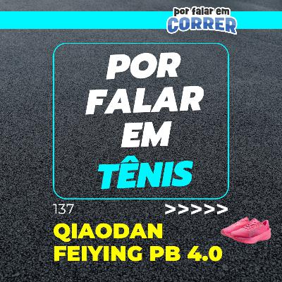 Por Falar em Tênis 137 - Qiaodan Feiying PB 4.0 Por Falar em Tênis 137 - Qiaodan Feiying PB 4.0