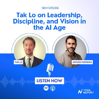 S1E22: Tak Lo on Leadership, Discipline, and Vision in the AI Age