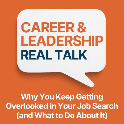 Ep 150 - Why You Keep Getting Overlooked in Your Job Search (and What to Do About It)
