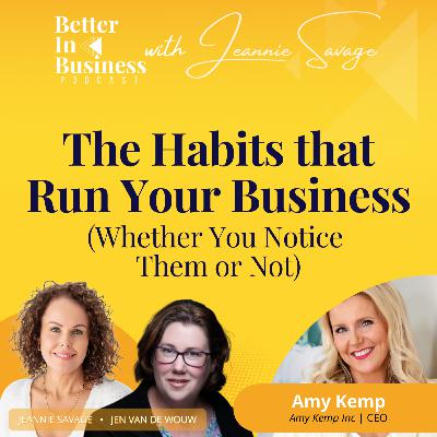 Better in Business EP72 - The Habits That Run Your Business