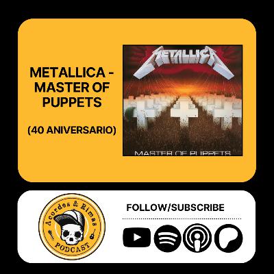 Ep 479 - Metallica - Master of Puppets (40 Aniversario)