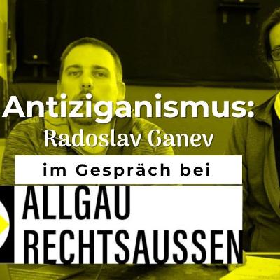 Antiziganismus: Radoslav Ganev (RomAnity) im Gespräch bei Allgäu rechtsaußen Antiziganismus: Radoslav Ganev (RomAnity) im Gespräch bei Allgäu rechtsaußen
