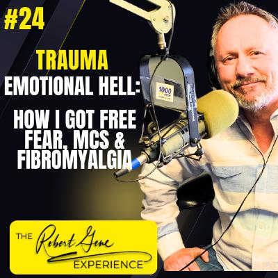 24 Episode - Emotional Hell - Trapped  With Fear, MCS, Fibromyalgia And Now  I'm Free!