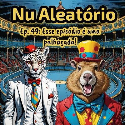 Ep 49: Esse episódio é uma palhaçada!