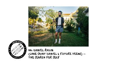 88: Daniel Radin (Lake Saint Daniel & Future Teens) & the Search for Self