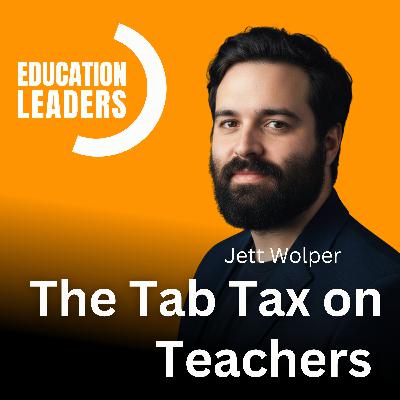 The Tab Tax on Teachers | A Conversation with Jett Wolper The Tab Tax on Teachers | A Conversation with Jett Wolper