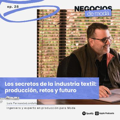 Los secretos de la industria textil: producción, retos y futuro con Luis Fernando Londoño Los secretos de la industria textil: producción, retos y futuro con Luis Fernando Londoño