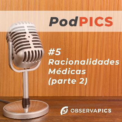 PodPICS #5 - Racionalidades Médicas (parte 2) - ObservaPICS