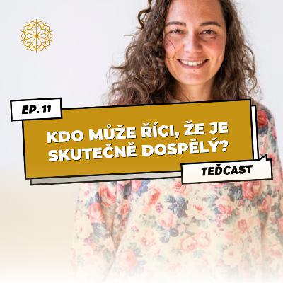 11: Práce, rodina a hypotéka ještě neznamená, že jsme dospělými | O psychickém vyzrávání, celistvosti a autenticitě s Míšou Cmíralovou.