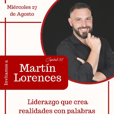 Capítulo #95 | Liderazgo que crea realidades con palabras | Martín Lorences Capítulo #95 | Liderazgo que crea realidades con palabras | Martín Lorences