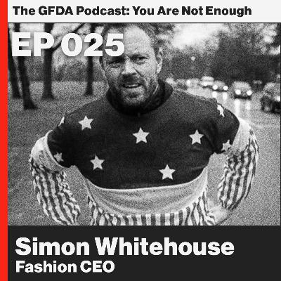 Giving pain a purpose. Fashion CEO, Simon Whitehouse Ep. 25 Giving pain a purpose. Fashion CEO, Simon Whitehouse Ep. 25