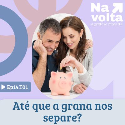 #14 - Até que a grana nos separe?