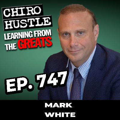 Saving People from Drugs and Surgery with Mark White (OmniWave) - Chiro Hustle Podcast 747